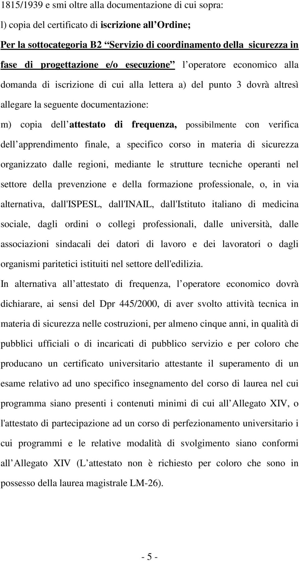 possibilmente con verifica dell apprendimento finale, a specifico corso in materia di sicurezza organizzato dalle regioni, mediante le strutture tecniche operanti nel settore della prevenzione e