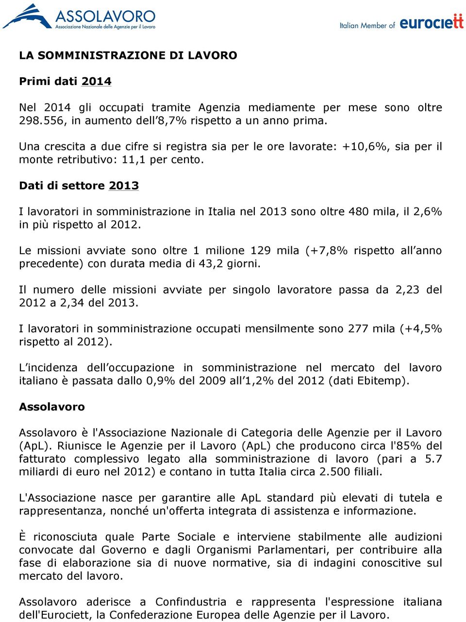 Dati di settore 2013 I lavoratori in somministrazione in Italia nel 2013 sono oltre 480 mila, il 2,6% in più rispetto al 2012.