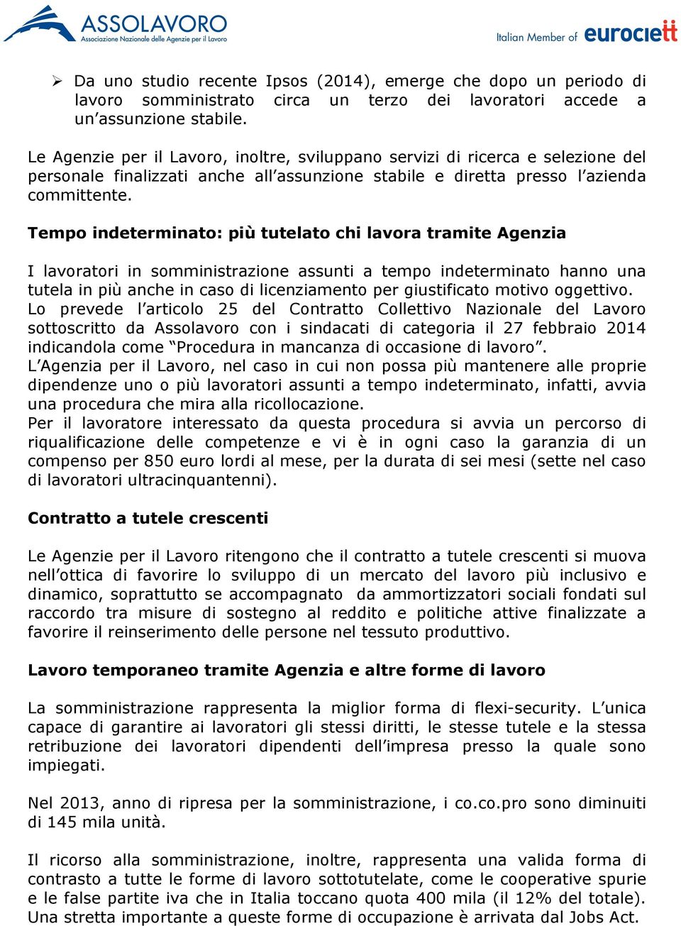 Tempo indeterminato: più tutelato chi lavora tramite Agenzia I lavoratori in somministrazione assunti a tempo indeterminato hanno una tutela in più anche in caso di licenziamento per giustificato