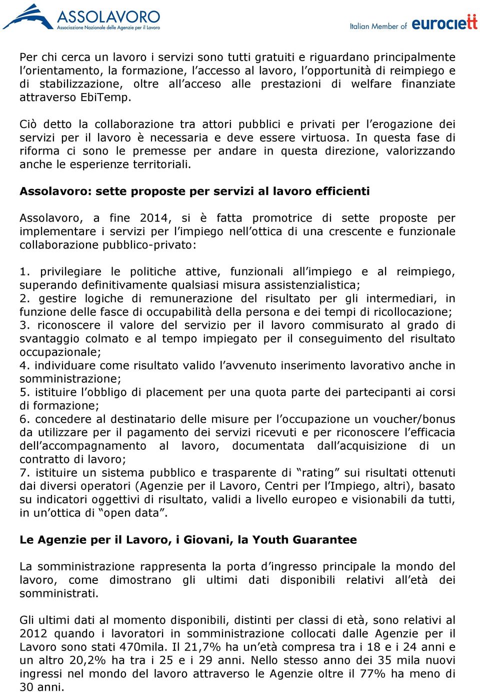 In questa fase di riforma ci sono le premesse per andare in questa direzione, valorizzando anche le esperienze territoriali.