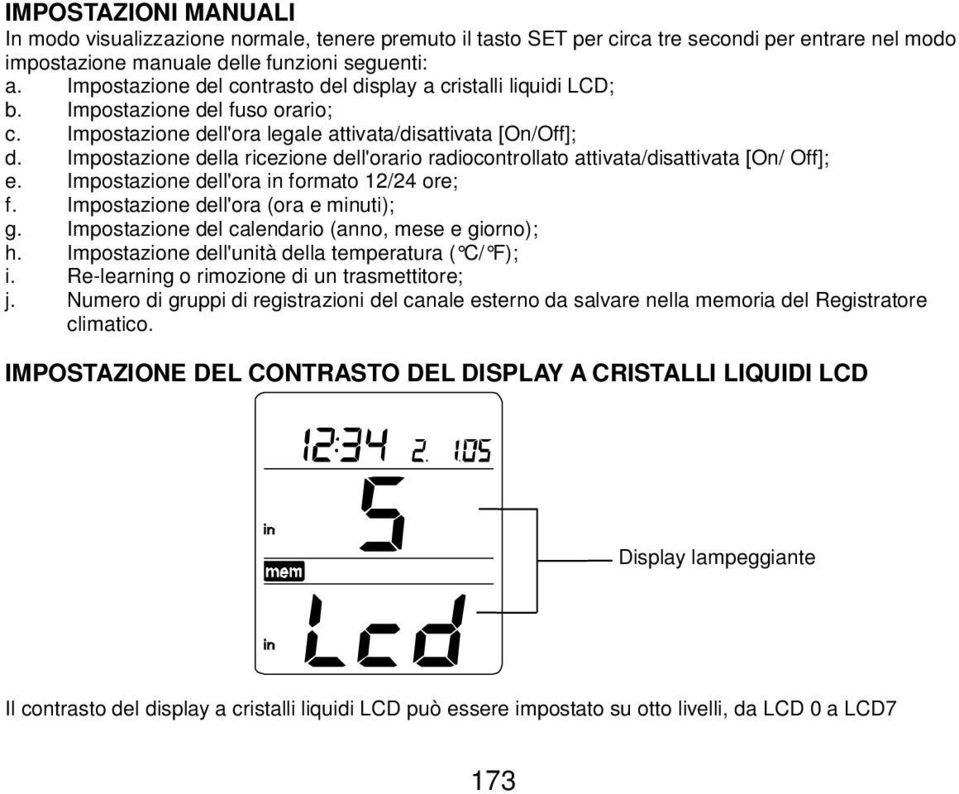 Impostazione della ricezione dell'orario radiocontrollato attivata/disattivata [On/ Off]; e. Impostazione dell'ora in formato 12/24 ore; f. Impostazione dell'ora (ora e minuti); g.