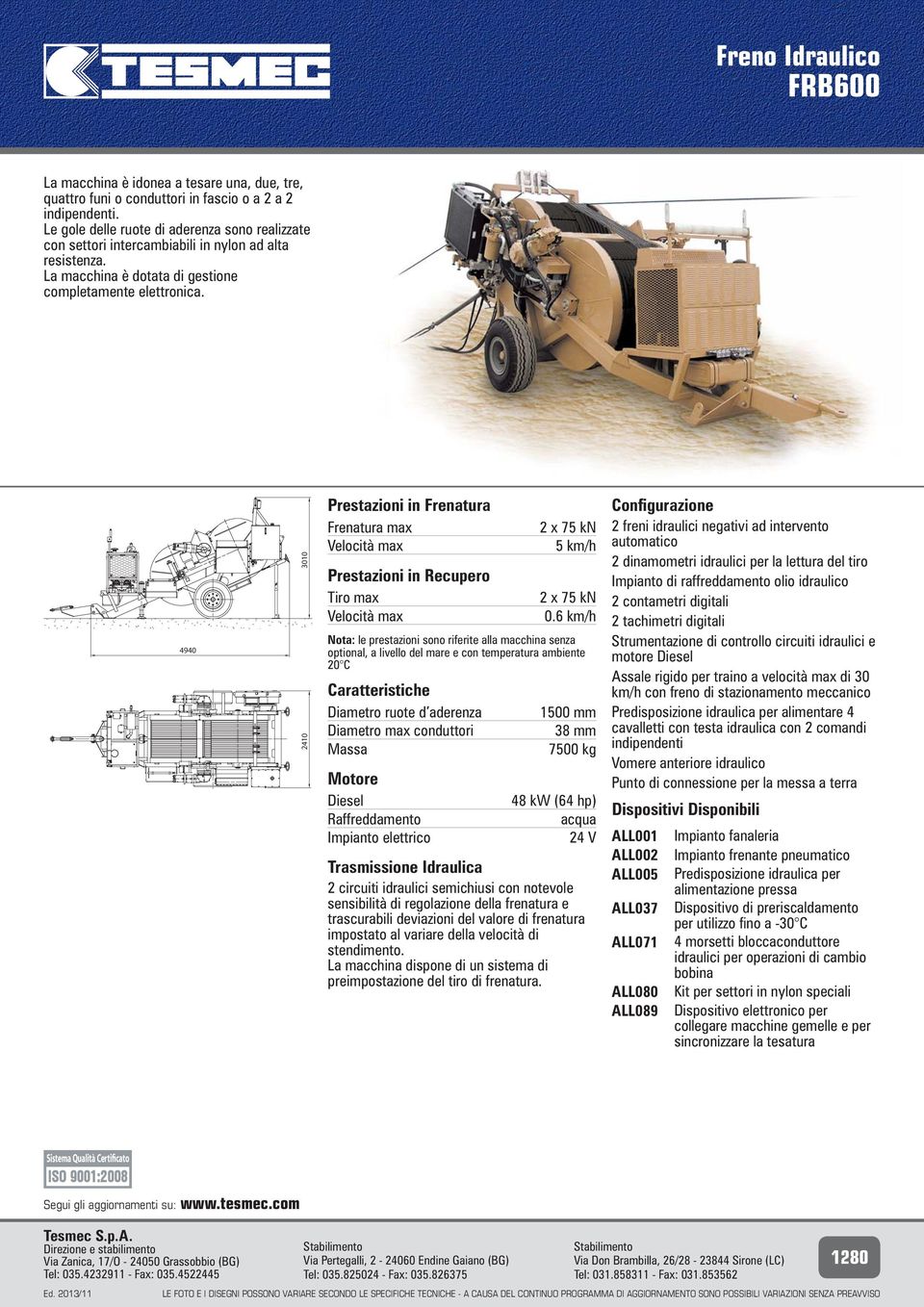 2 freni idraulici negativi ad intervento 2 dinamometri idraulici per la lettura del tiro 2 contametri digitali 2 tachimetri digitali motore alimentare 4 cavalletti con testa