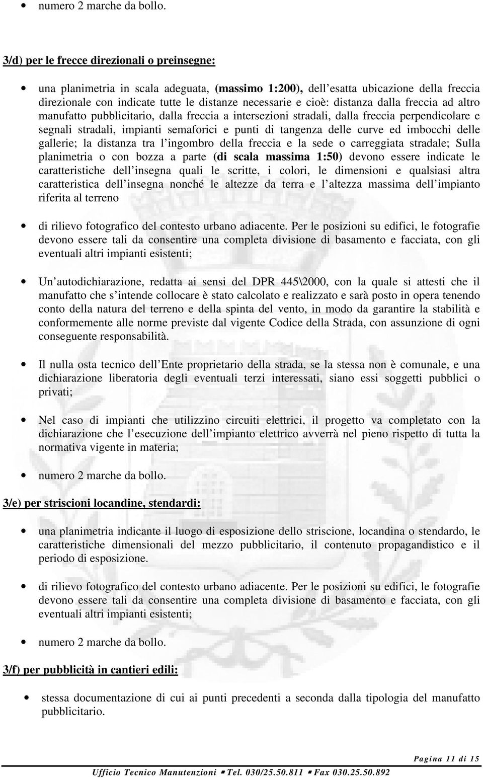 distanza dalla freccia ad altro manufatto pubblicitario, dalla freccia a intersezioni stradali, dalla freccia perpendicolare e segnali stradali, impianti semaforici e punti di tangenza delle curve ed