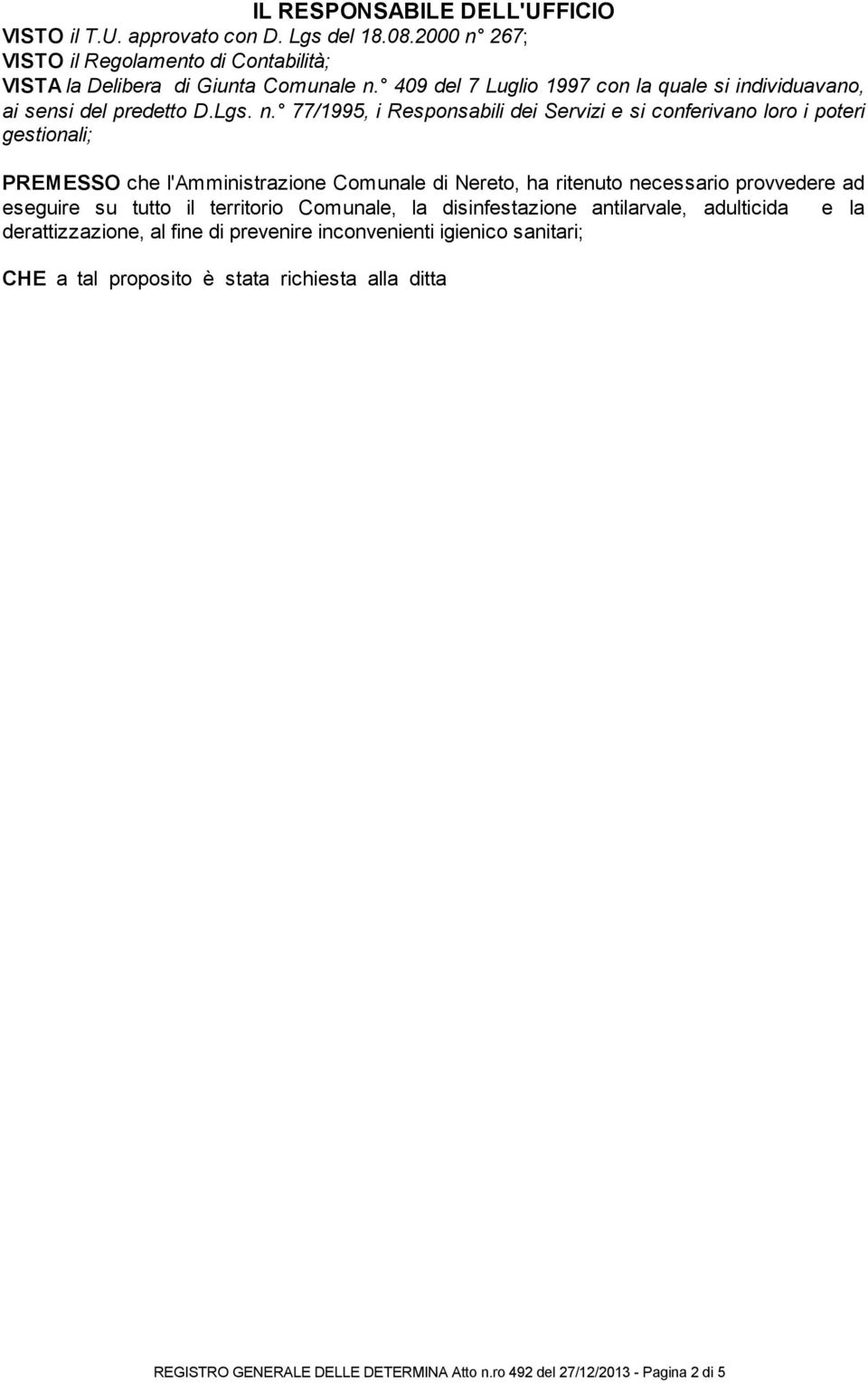 77/1995, i Responsabili dei Servizi e si conferivano loro i poteri gestionali; PREMESSO che l'amministrazione Comunale di Nereto, ha ritenuto necessario provvedere ad eseguire su tutto il territorio