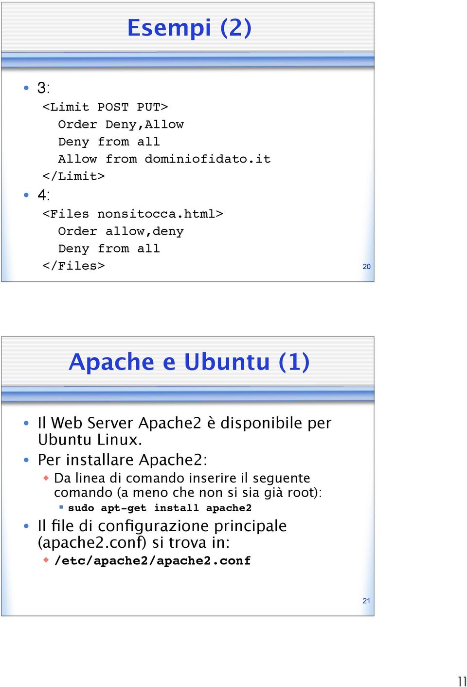 html> Order allow,deny Deny from all </Files> 20 Apache e Ubuntu (1) Il Web Server Apache2 è disponibile per Ubuntu