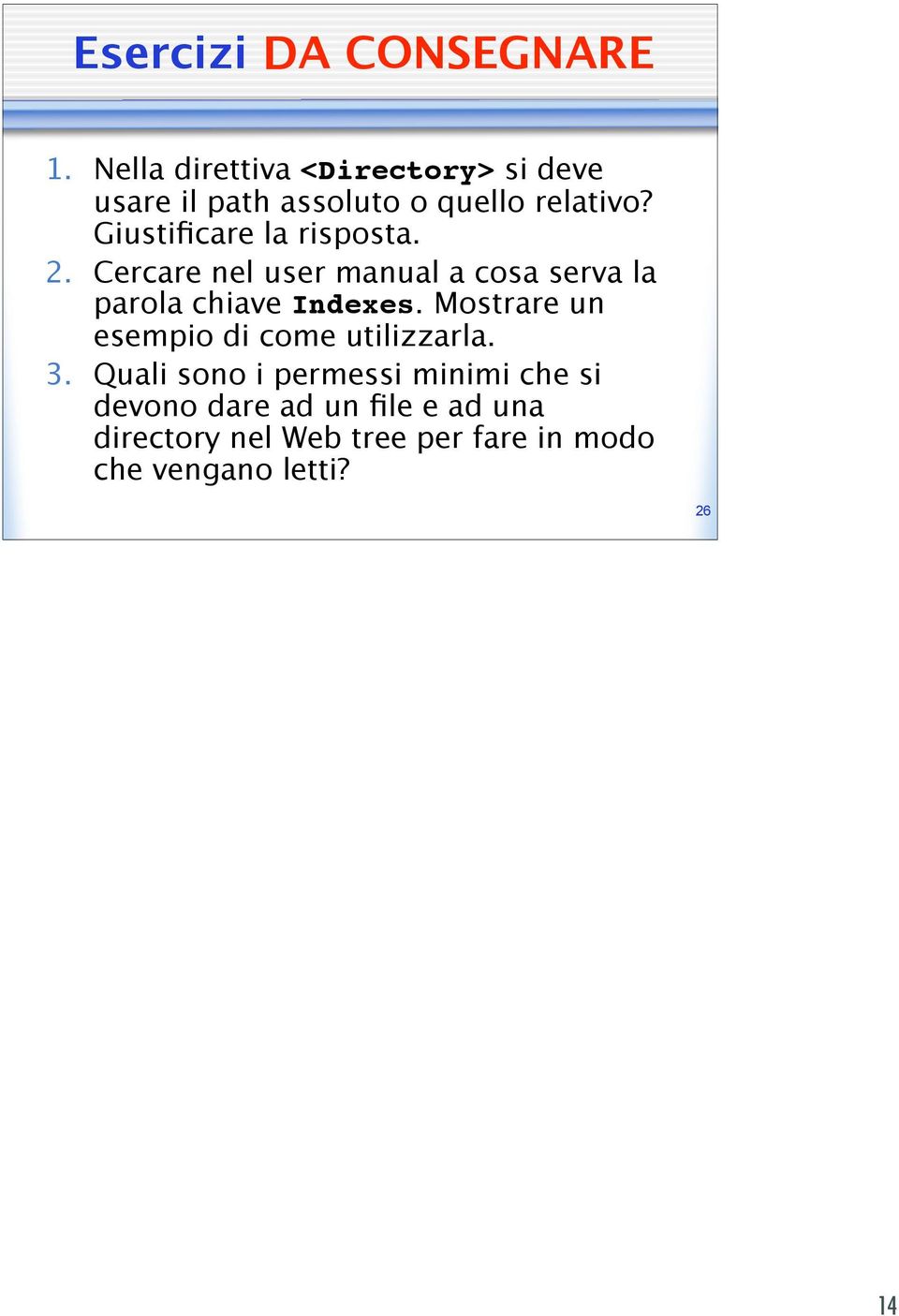 Giustificare la risposta. 2. Cercare nel user manual a cosa serva la parola chiave Indexes.