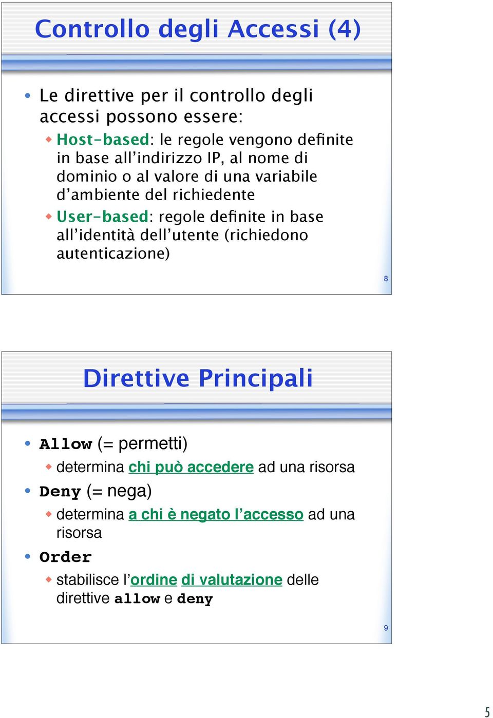 identità dell utente (richiedono autenticazione) 8 Direttive Principali Allow (= permetti) determina chi può accedere ad una risorsa