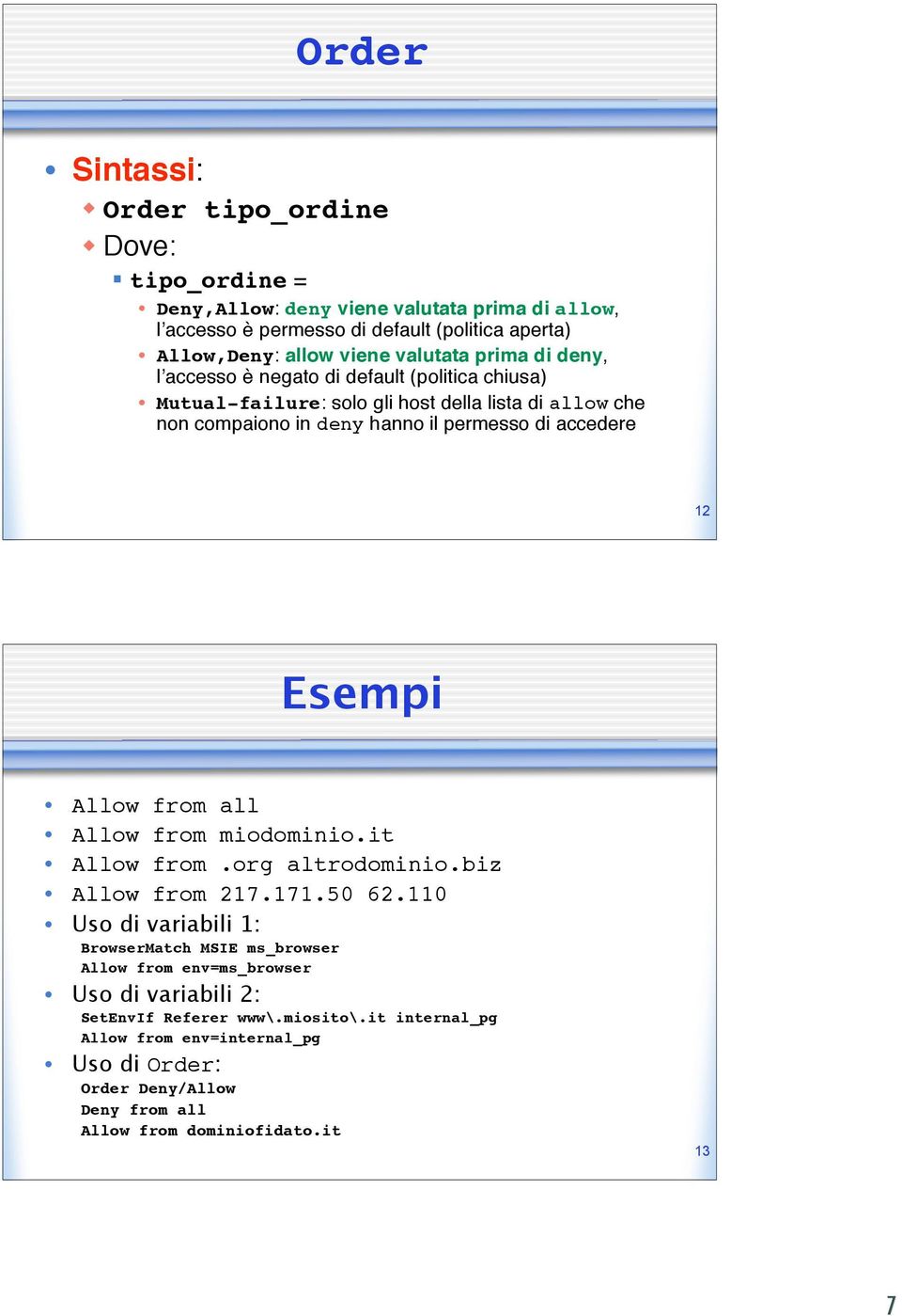 accedere 12 Esempi Allow from all Allow from miodominio.it Allow from.org altrodominio.biz Allow from 217.171.50 62.