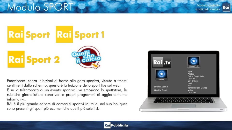 E se la telecronaca di un evento sportivo live emoziona lo spettatore, le rubriche giornalistiche sono veri e propri programmi di aggiornamento