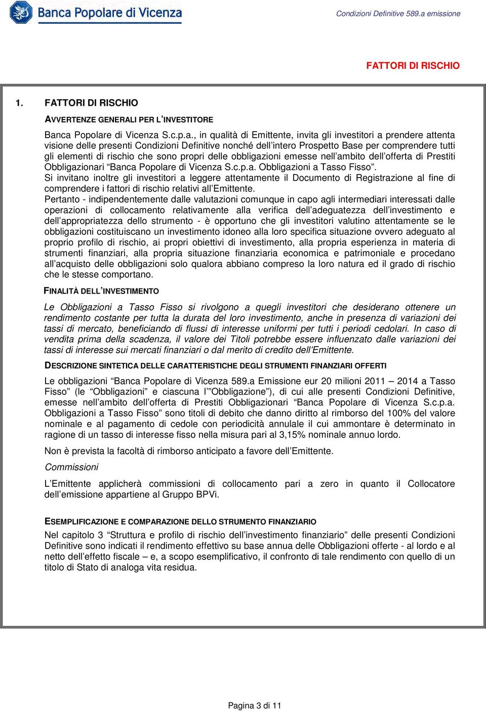 tutti gli elementi di rischio che sono propri delle obbligazioni emesse nell ambito dell offerta di Prestiti Obbligazionari Banca Popolare di Vicenza S.c.p.a. Obbligazioni a Tasso Fisso.