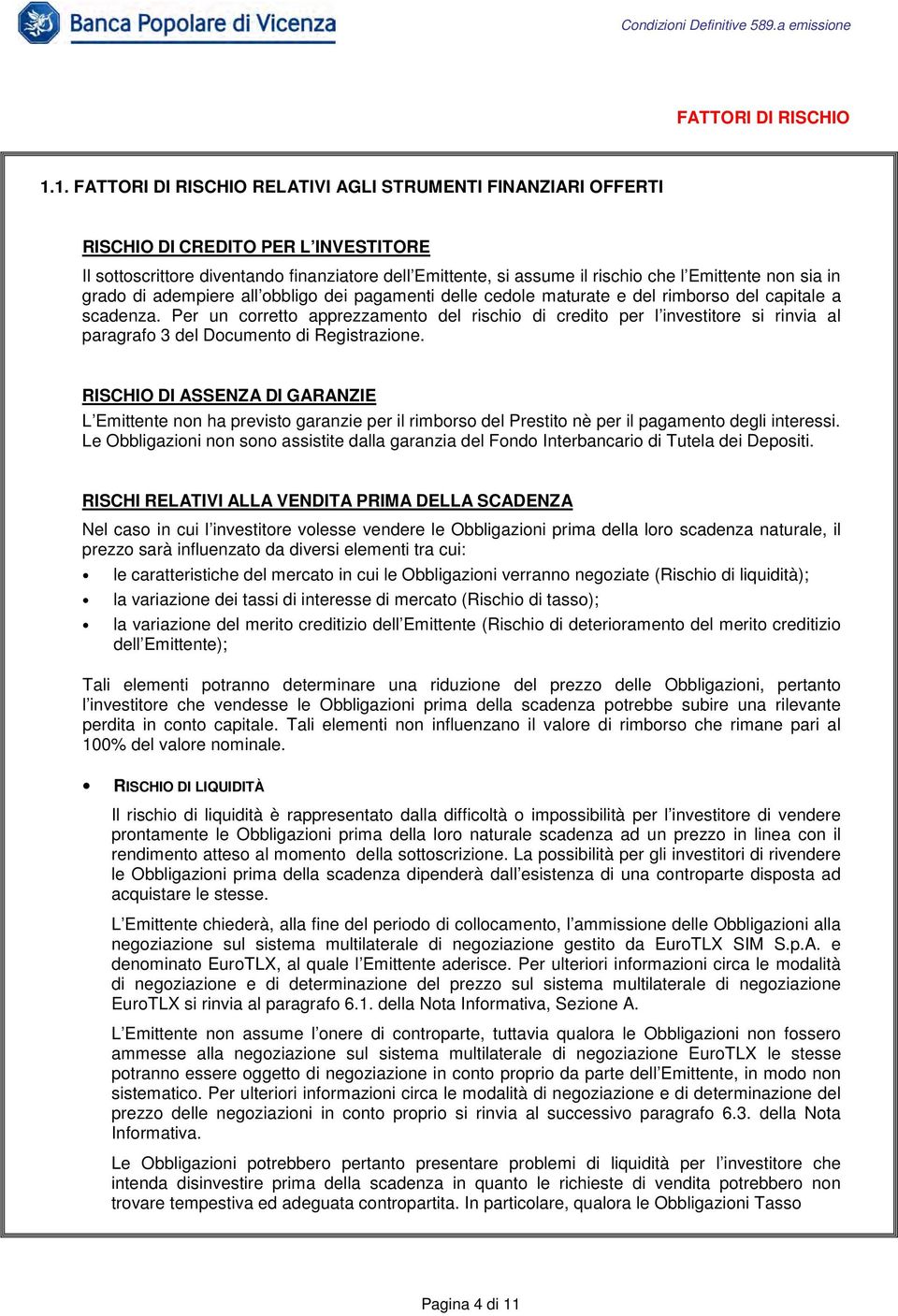 non sia in grado di adempiere all obbligo dei pagamenti delle cedole maturate e del rimborso del capitale a scadenza.