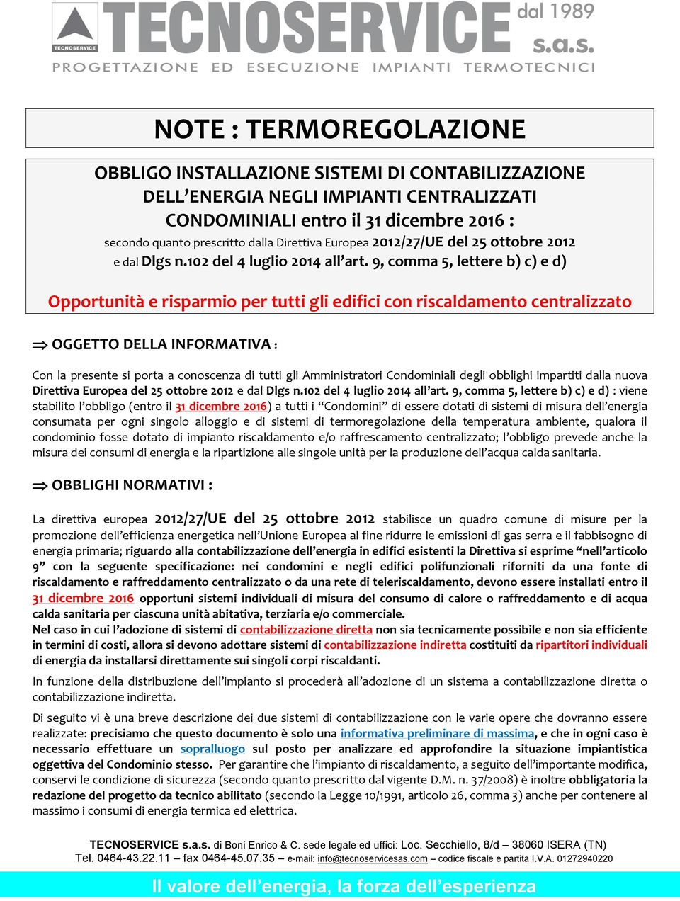 9, comma 5, lettere b) c) e d) Opportunità e risparmio per tutti gli edifici con riscaldamento centralizzato OGGETTO DELLA INFORMATIVA : Con la presente si porta a conoscenza di tutti gli