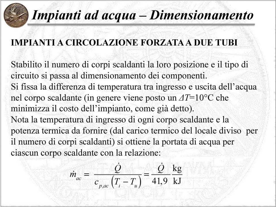 Si fissa la differenza di temperatura tra ingresso e uscita dell acqua nel corpo scaldante (in genere viene posto un ΔT=10 C che minimizza il costo dell