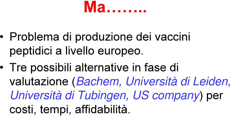 Tre possibili alternative in fase di valutazione