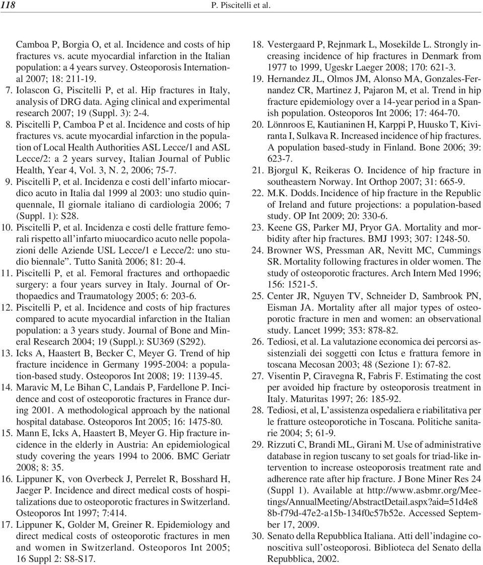 Piscitelli P, Camboa P et al. Incidence and costs of hip fractures vs.