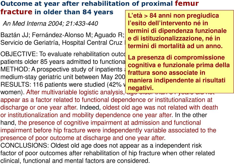 OBJECTIVE: To evaluate rehabilitation outcomes at discharge and at year La presenza di compromissione patients older 85 years admitted to functional treatment after hip fracture.