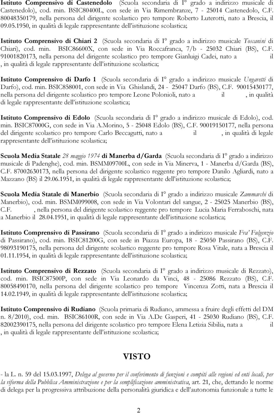 1950, in qualità di legale rappresentante dell istituzione scolastica; Istituto Comprensivo di Chiari 2 (Scuola secondaria di I grado a indirizzo musicale Toscanini di Chiari), cod. min.