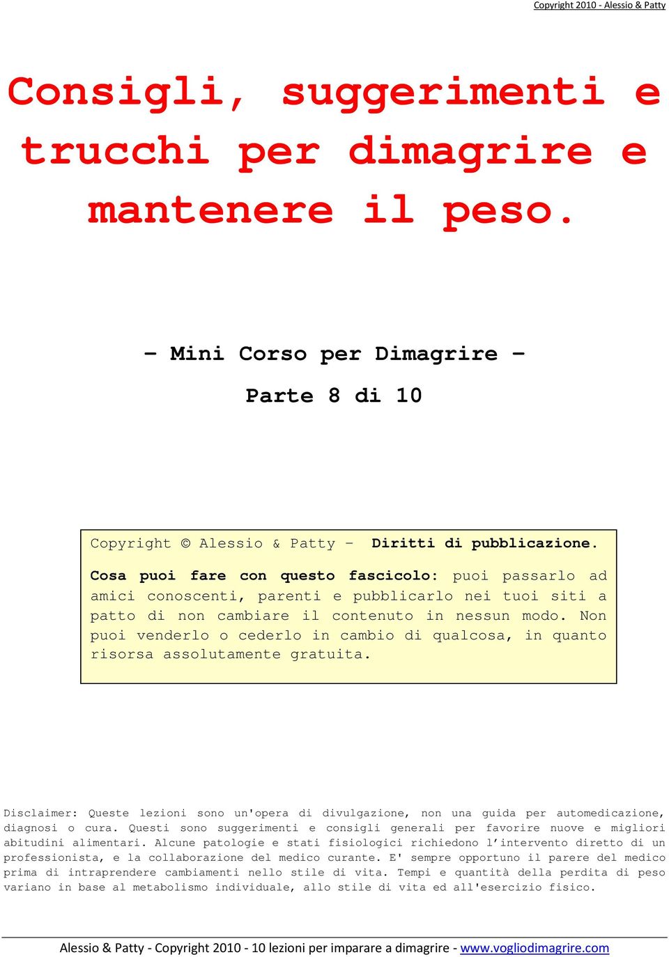 Non puoi venderlo o cederlo in cambio di qualcosa, in quanto risorsa assolutamente gratuita.