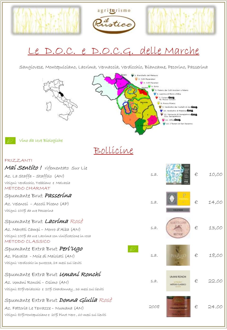Marotti Campi Morro d Alba (AN) Vitigni: 100% da uve Lacrima con vinificazione in rosa METODO CLASSICO Spumante Extra Brut Perl Ugo Az.
