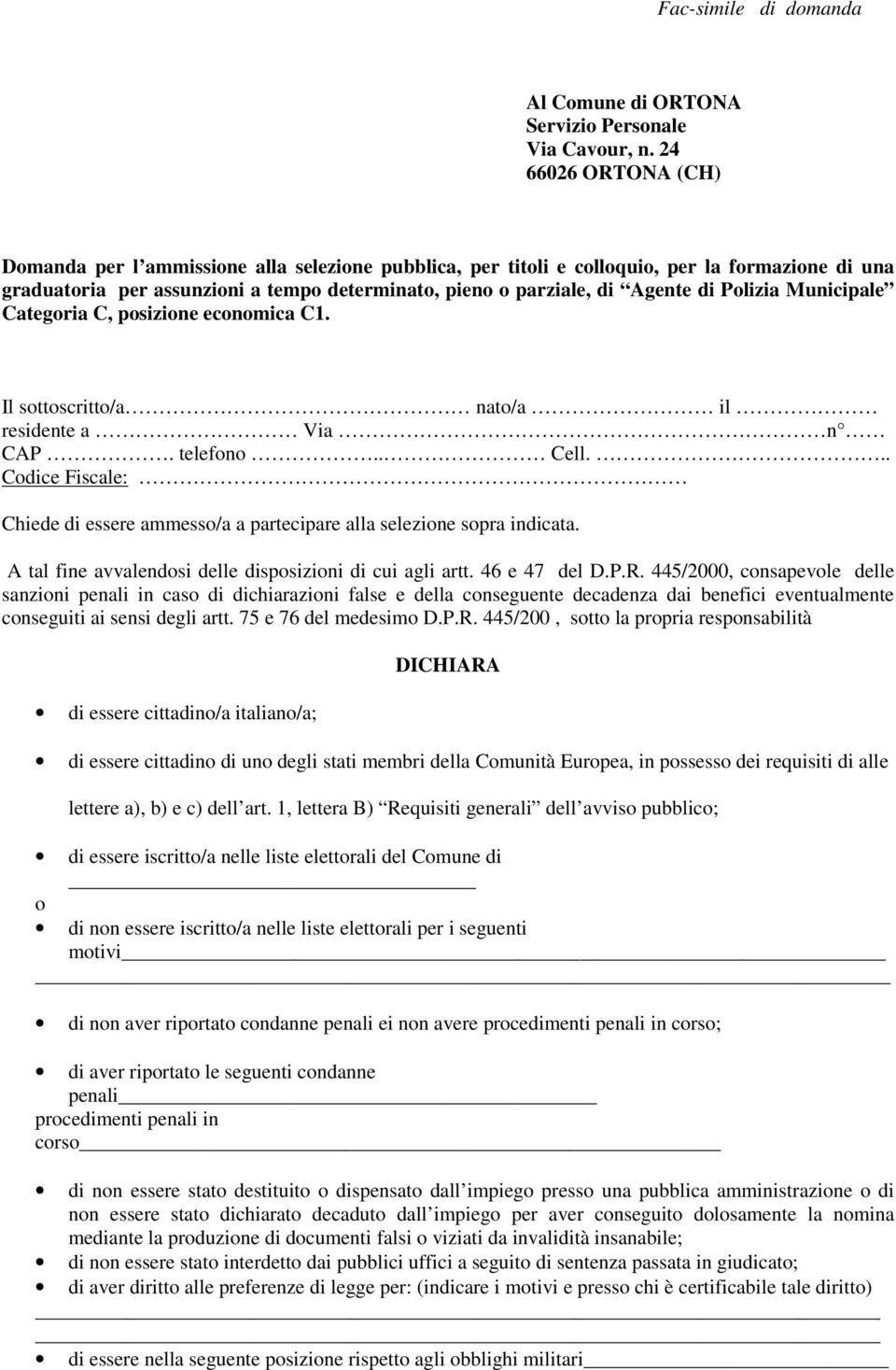 Polizia Municipale Categoria C, posizione economica C1. Il sottoscritto/a nato/a il residente a Via n CAP. telefono.. Cell.