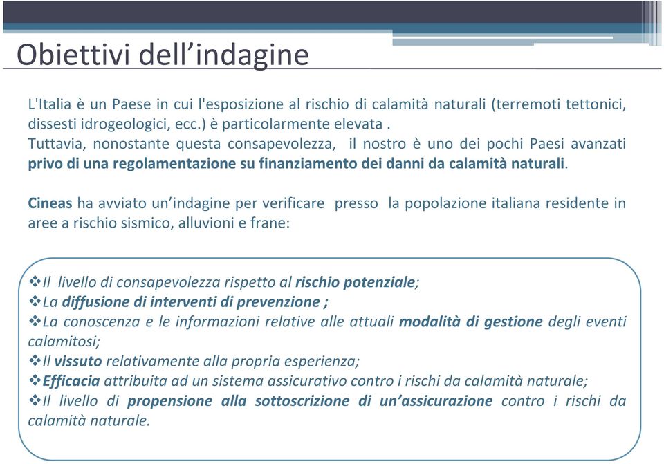 Cineas ha avviato un indagine per verificare presso la popolazione italiana residente in aree a rischio sismico, alluvioni e frane: vil livello di consapevolezza rispetto al rischio potenziale; vla