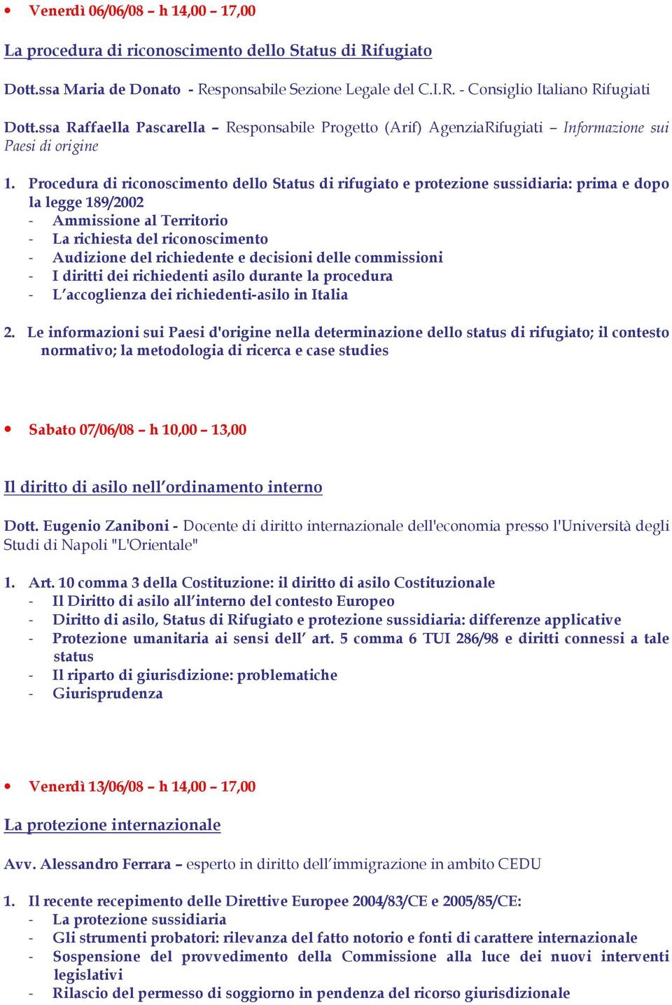 Procedura di riconoscimento dello Status di rifugiato e protezione sussidiaria: prima e dopo la legge 189/2002 - Ammissione al Territorio - La richiesta del riconoscimento - Audizione del richiedente