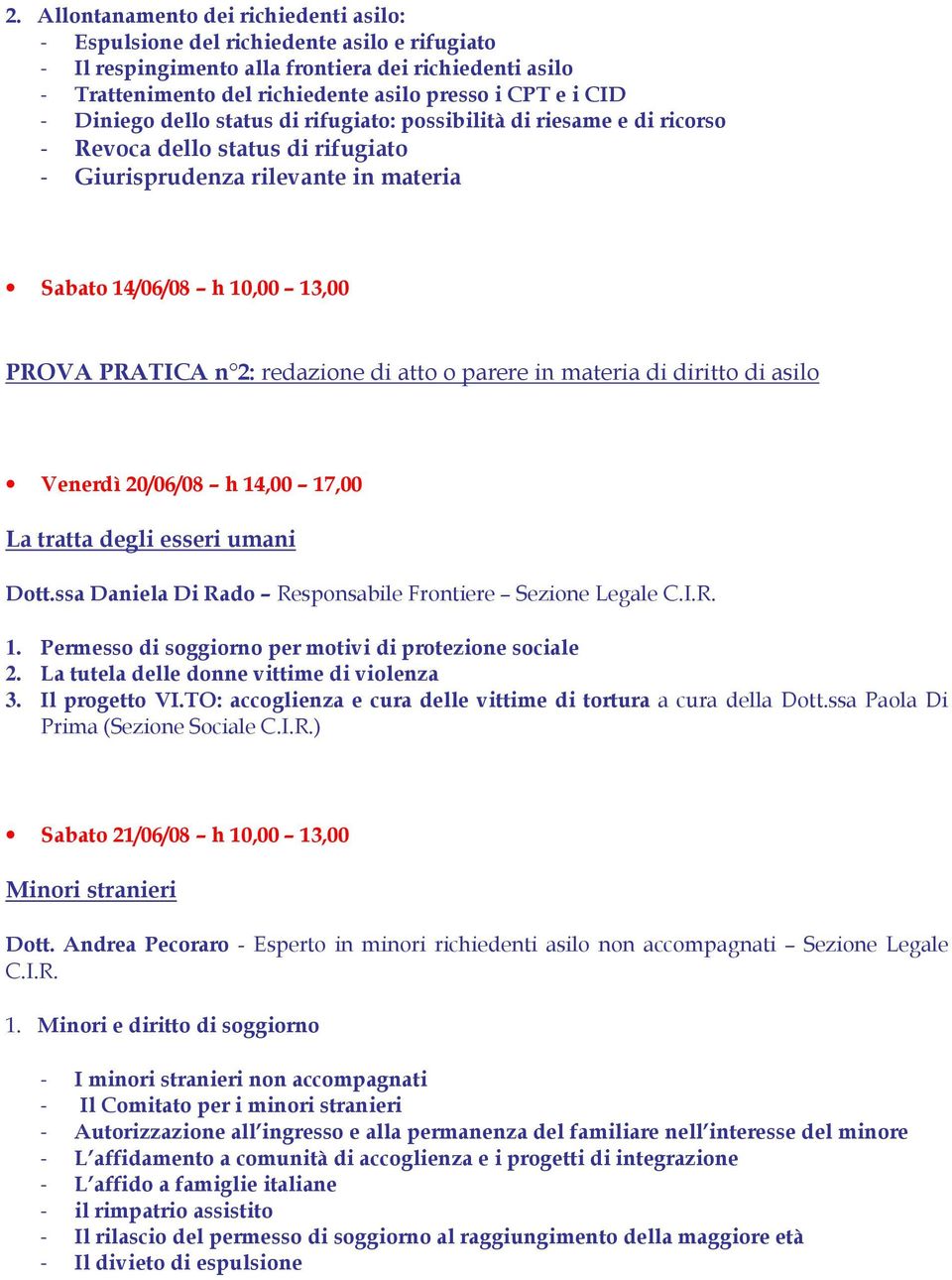 redazione di atto o parere in materia di diritto di asilo Venerdì 20/06/08 h 14,00 17,00 La tratta degli esseri umani Dott.ssa Daniela Di Rado Responsabile Frontiere Sezione Legale C.I.R. 1. Permesso di soggiorno per motivi di protezione sociale 2.