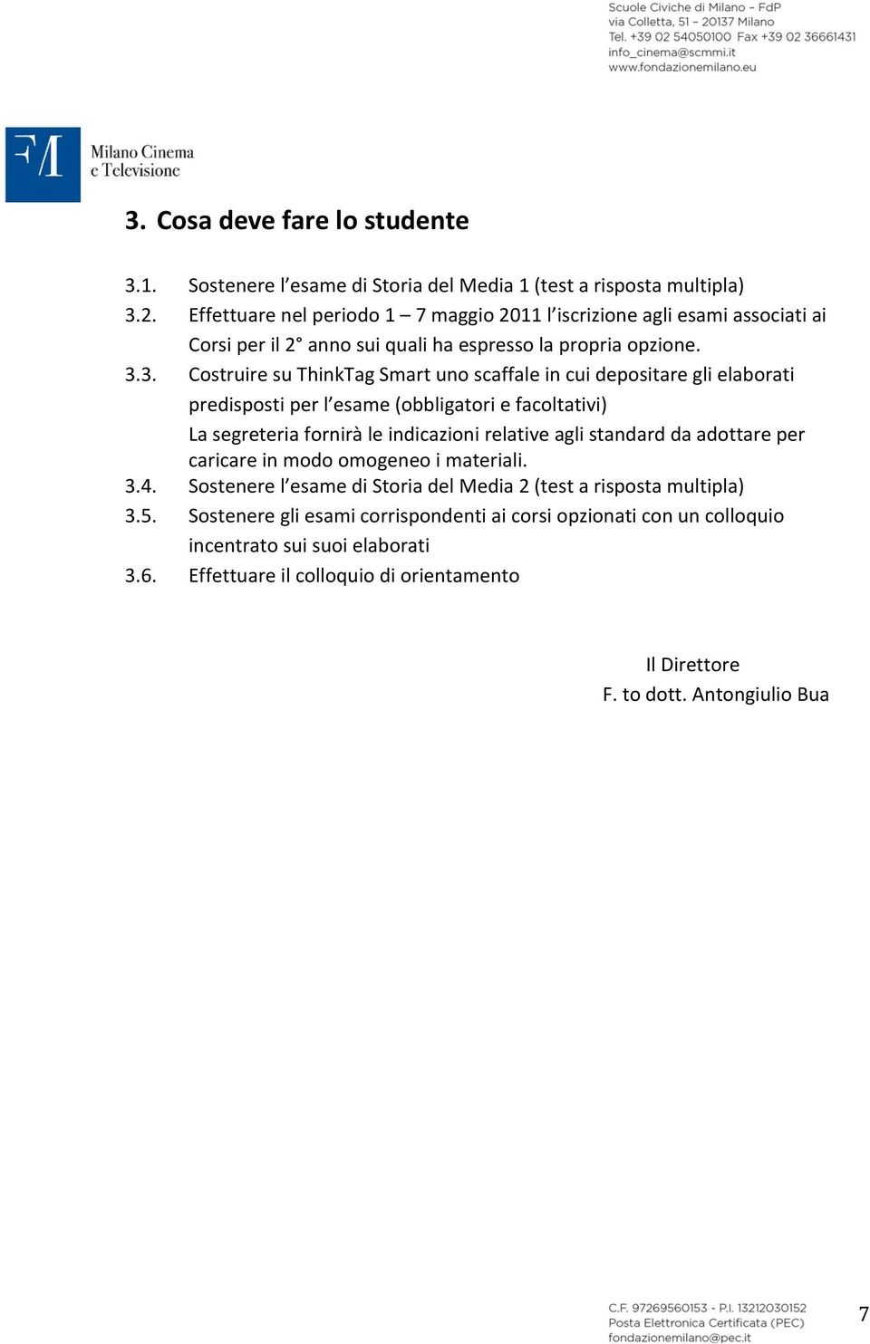 3. Costruire su ThinkTag Smart uno scaffale in cui depositare gli elaborati predisposti per l esame (obbligatori e facoltativi) La segreteria fornirà le indicazioni relative agli standard