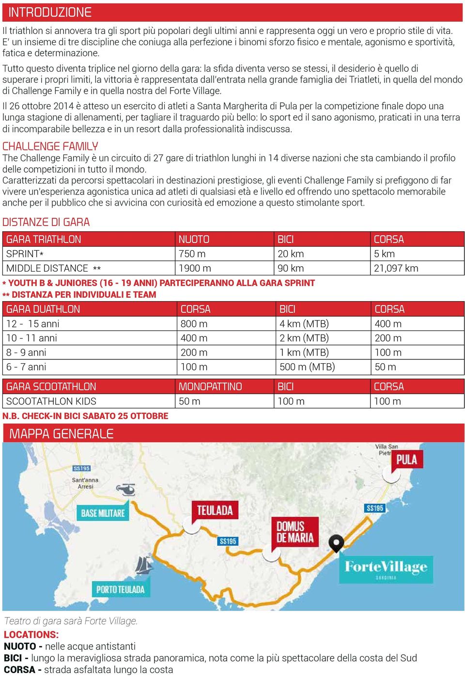 Tutto questo diventa triplice nel giorno della gara: la sfida diventa verso se stessi, il desiderio è quello di superare i propri limiti, la vittoria è rappresentata dall entrata nella grande