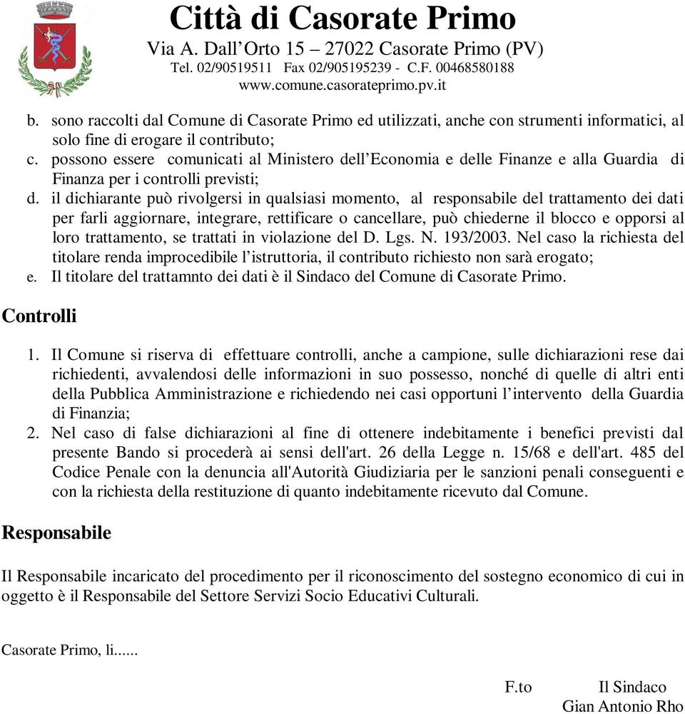 il dichiarante può rivolgersi in qualsiasi momento, al responsabile del trattamento dei dati per farli aggiornare, integrare, rettificare o cancellare, può chiederne il blocco e opporsi al loro