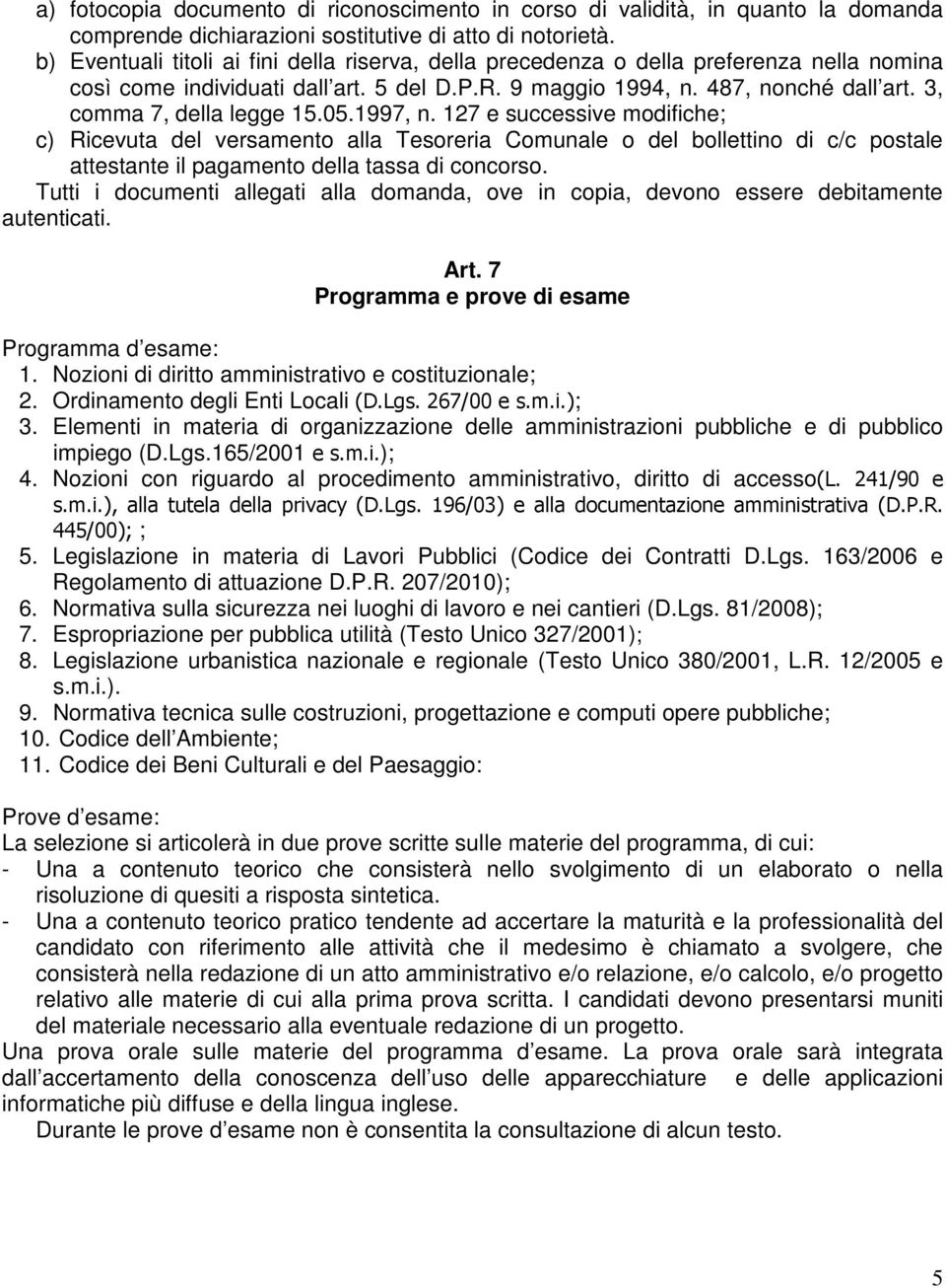 3, comma 7, della legge 15.05.1997, n. 127 e successive modifiche; c) Ricevuta del versamento alla Tesoreria Comunale o del bollettino di c/c postale attestante il pagamento della tassa di concorso.