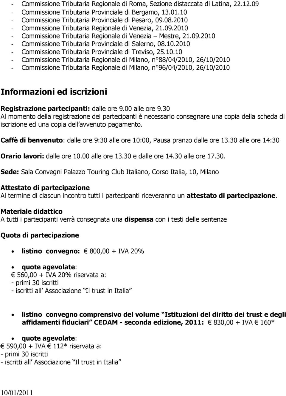 10.10 - Commissione Tributaria Regionale di Milano, n 88/04/2010, 26/10/2010 - Commissione Tributaria Regionale di Milano, n 96/04/2010, 26/10/2010 Informazioni ed iscrizioni Registrazione