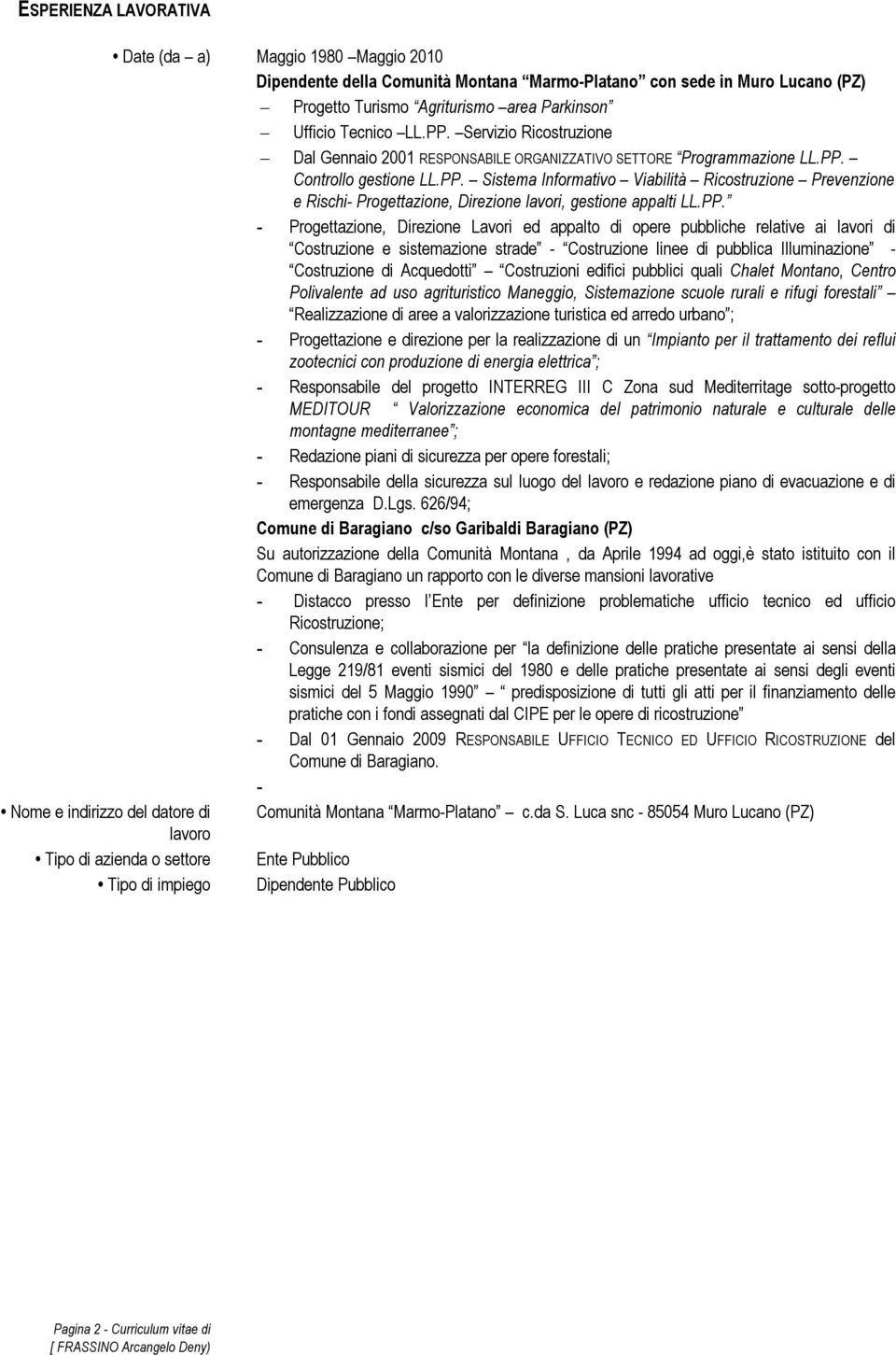 PP. - Progettazione, Direzione Lavori ed appalto di opere pubbliche relative ai lavori di Costruzione e sistemazione strade - Costruzione linee di pubblica Illuminazione - Costruzione di Acquedotti