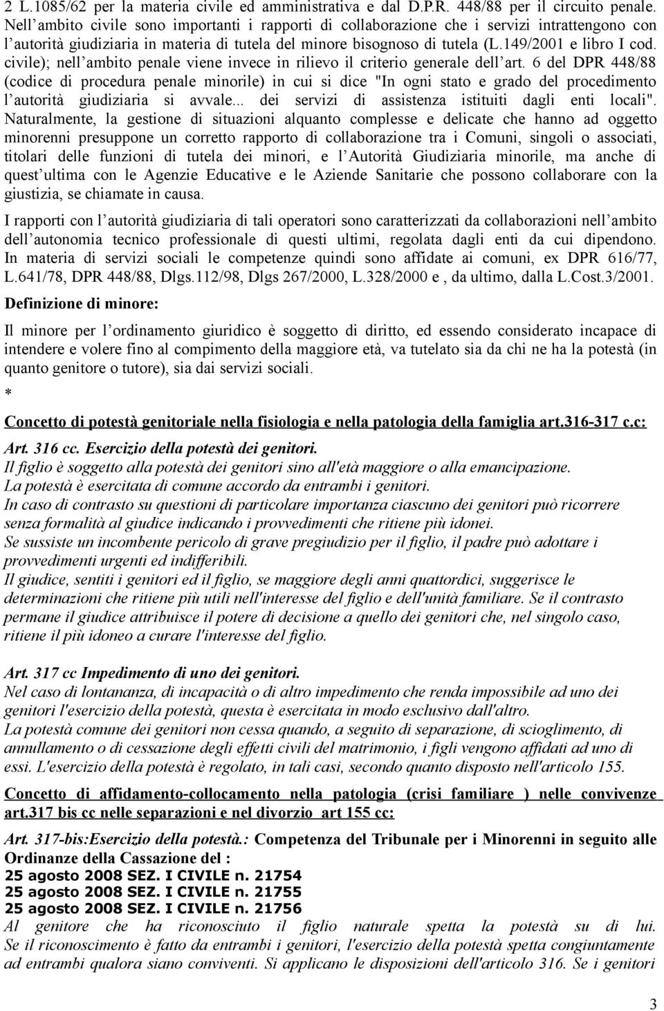 civile); nell ambito penale viene invece in rilievo il criterio generale dell art.