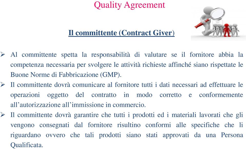 Il committente dovrà comunicare al fornitore tutti i dati necessari ad effettuare le operazioni oggetto del contratto in modo corretto e conformemente all autorizzazione