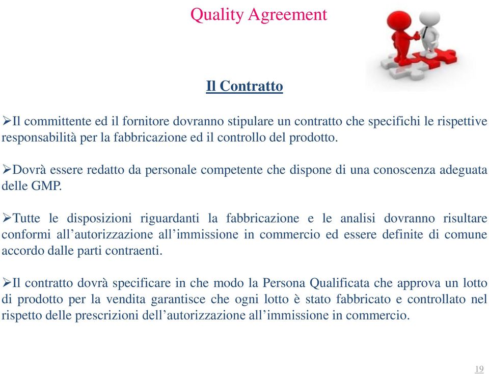 Tutte le disposizioni riguardanti la fabbricazione e le analisi dovranno risultare conformi all autorizzazione all immissione in commercio ed essere definite di comune accordo dalle