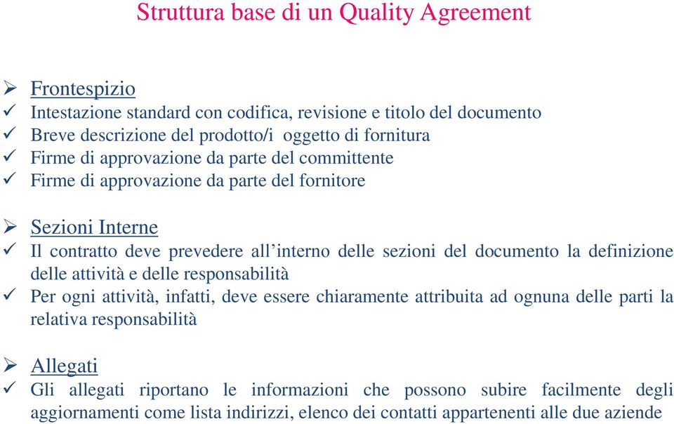 del documento la definizione delle attività e delle responsabilità Per ogni attività, infatti, deve essere chiaramente attribuita ad ognuna delle parti la relativa