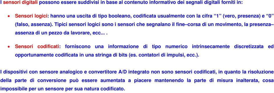 ... Sensori codificati: forniscono una informazione di tipo numerico intrinsecamente discretizzata ed opportunamente t codificata in una stringa di bits (es. contatori t di impulsi, i ecc.).