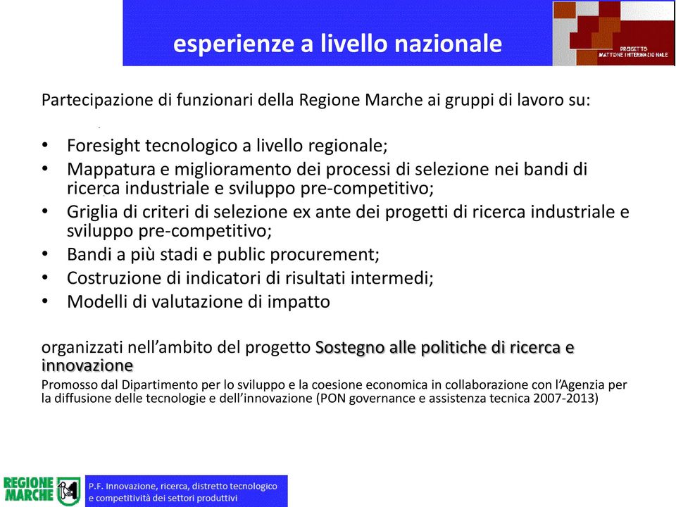 e public procurement; Costruzione di indicatori di risultati intermedi; Modelli di valutazione di impatto organizzati nell ambito del progetto Sostegno alle politiche di ricerca e innovazione