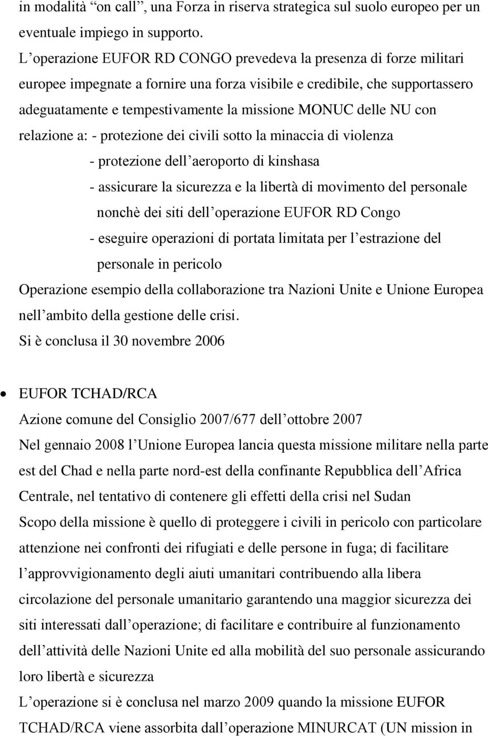 delle NU con relazione a: - protezione dei civili sotto la minaccia di violenza - protezione dell aeroporto di kinshasa - assicurare la sicurezza e la libertà di movimento del personale nonchè dei