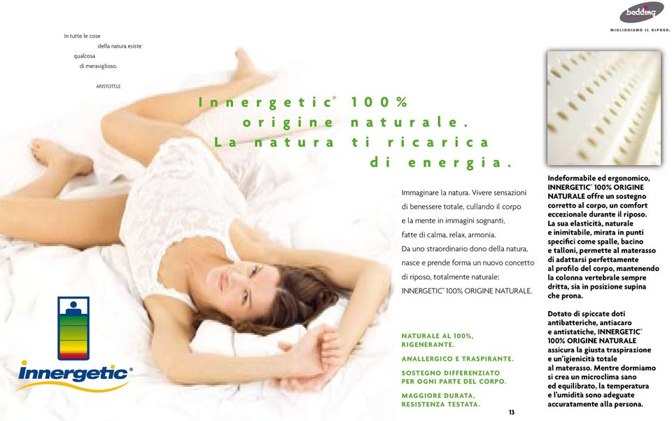 Da uno straordinario dono della natura, nasce e prende forma un nuovo concetto di riposo, totalmente naturale: INNERGETIC 100% ORIGINE NATURALE. NATURALE AL 100%, RIGENERANTE.