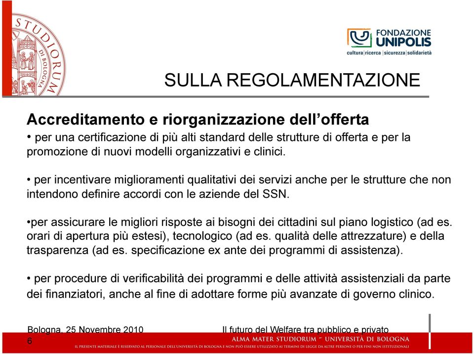 per assicurare le migliori risposte ai bisogni dei cittadini sul piano logistico (ad es. orari di apertura più estesi), tecnologico (ad es.