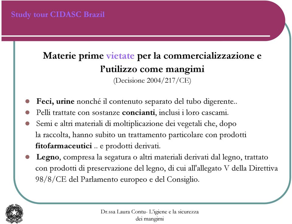 Semi e altri materiali di moltiplicazione dei vegetali che, dopo la raccolta, hanno subito un trattamento particolare con prodotti fitofarmaceutici.