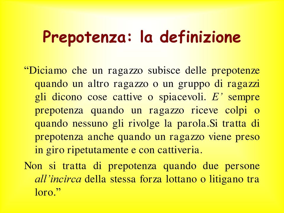 E sempre prepotenza quando un ragazzo riceve colpi o quando nessuno gli rivolge la parola.