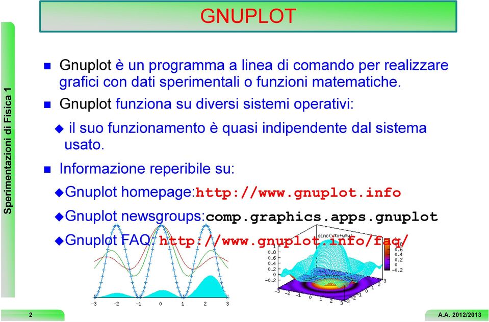 Gnuplot funziona su diversi sistemi operativi: il suo funzionamento è quasi indipendente dal