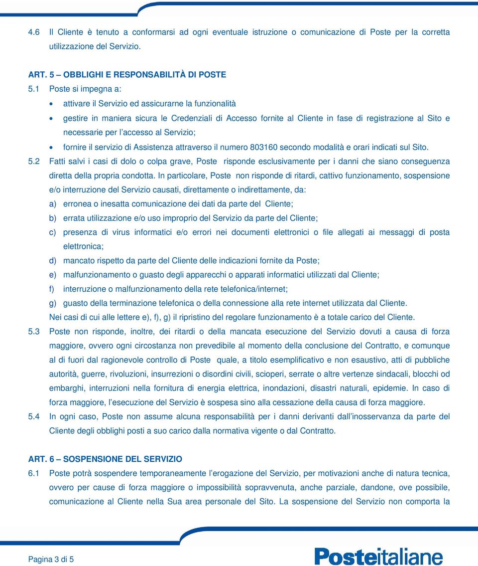 accesso al Servizio; fornire il servizio di Assistenza attraverso il numero 803160 secondo modalità e orari indicati sul Sito. 5.