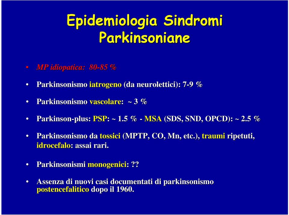 5 % - MSA (SDS, SND, OPCD): ~ 2.5 % Parkinsonismo da tossici (MPTP, CO, Mn,, etc.