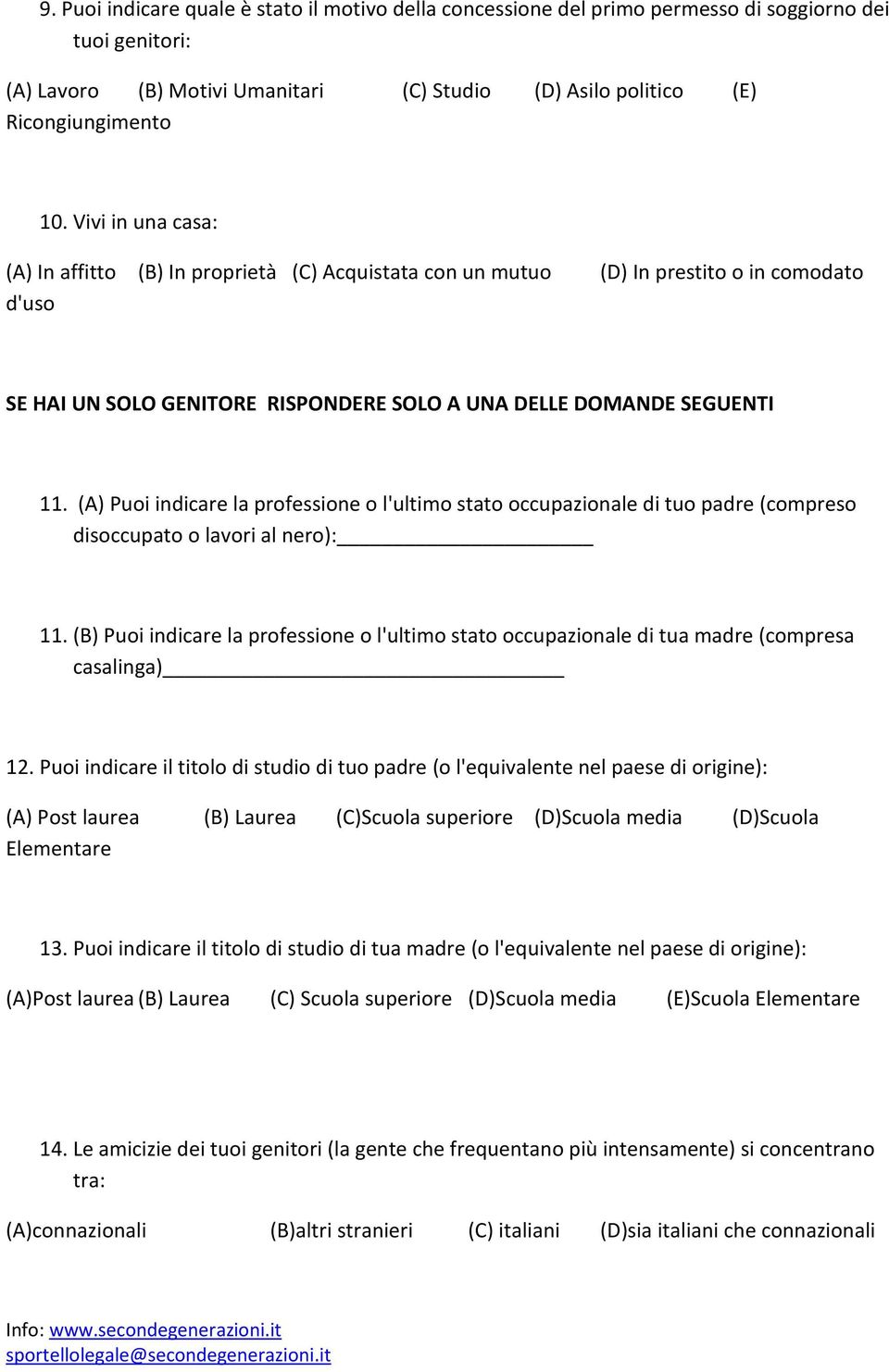 (A) Puoi indicare la professione o l'ultimo stato occupazionale di tuo padre (compreso disoccupato o lavori al nero): 11.