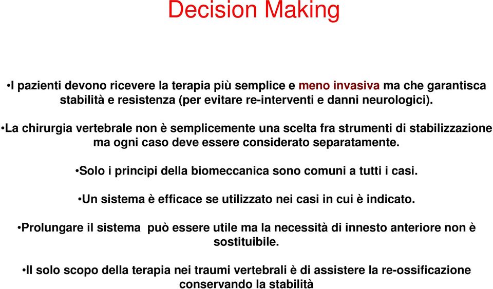 Solo i principi della biomeccanica sono comuni a tutti i casi. Un sistema è efficace se utilizzato nei casi in cui è indicato.