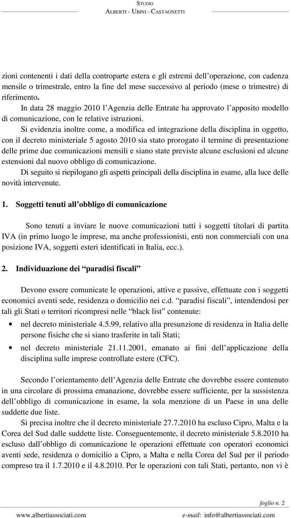 Si evidenzia inoltre come, a modifica ed integrazione della disciplina in oggetto, con il decreto ministeriale 5 agosto 2010 sia stato prorogato il termine di presentazione delle prime due